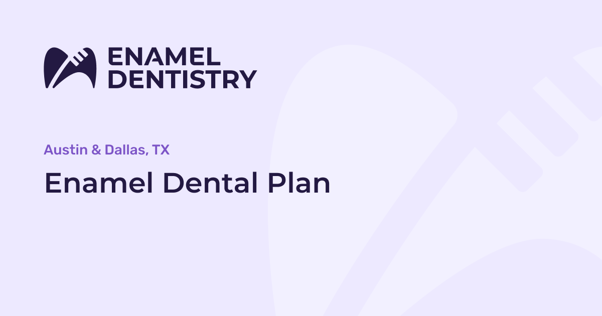 Enamel Dentistry Dental Payment Plans, Austin, Dallas TX